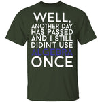 Didn't Use Algebra Once T-Shirt CustomCat