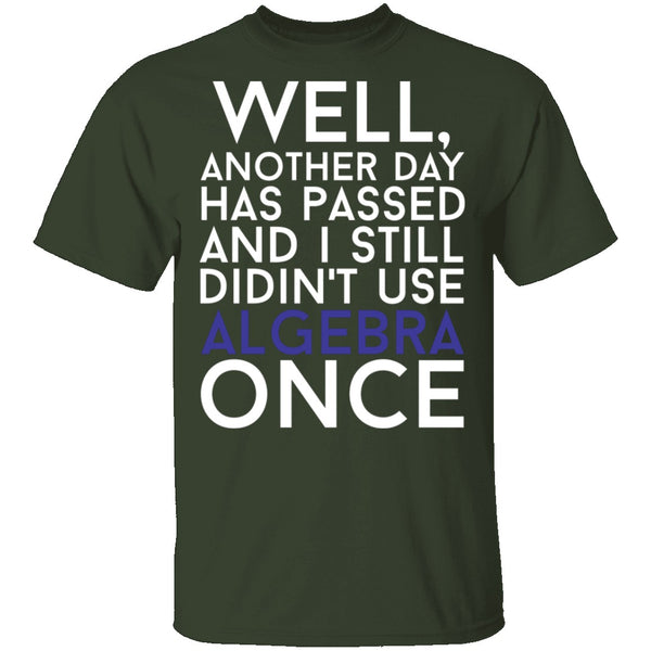 Didn't Use Algebra Once T-Shirt CustomCat