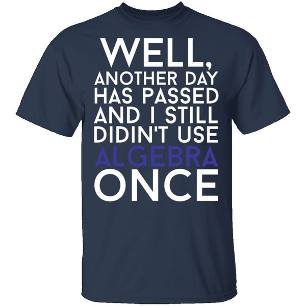 Didn't Use Algebra Once T-Shirt CustomCat