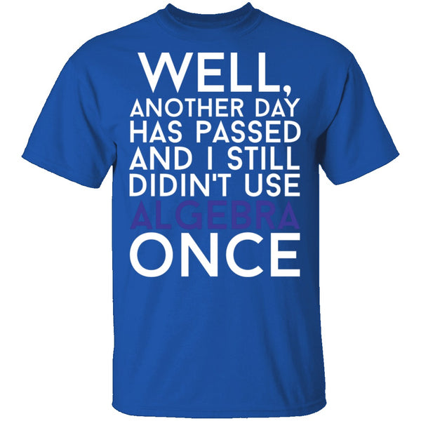 Didn't Use Algebra Once T-Shirt CustomCat