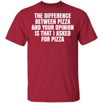 Difference Between Pizza And Your Opinion T-Shirt CustomCat