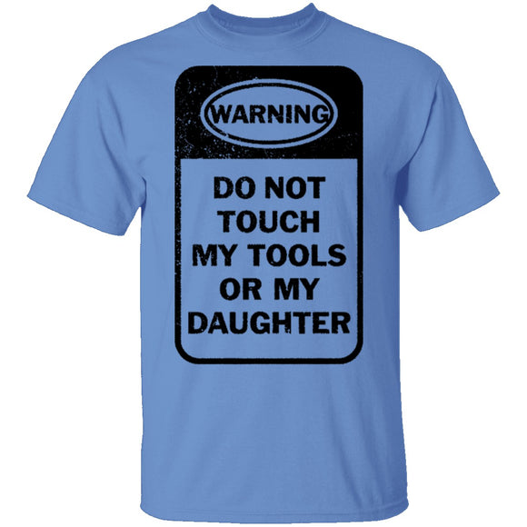 Do Not Touch my Tool or my Daughter T-Shirt CustomCat