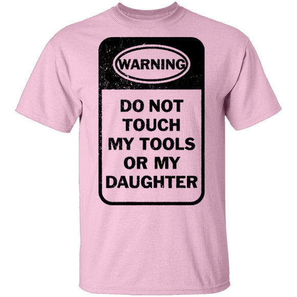 Do Not Touch my Tool or my Daughter T-Shirt CustomCat