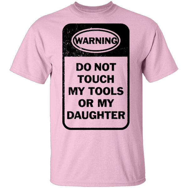 Do Not Touch my Tool or my Daughter T-Shirt CustomCat