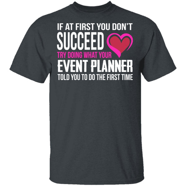 Do What Your Event Planner Told You To Do T-Shirt CustomCat
