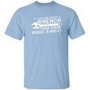 Dodge A Wrench Dodge A Ball T-Shirt CustomCat