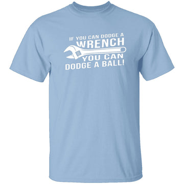 Dodge A Wrench Dodge A Ball T-Shirt CustomCat