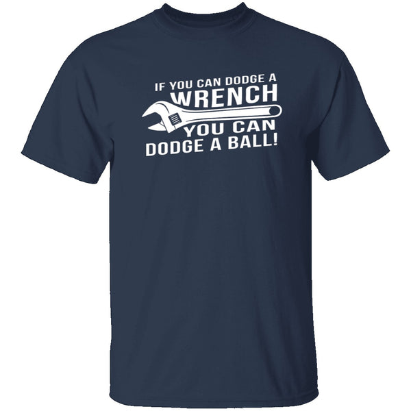Dodge A Wrench Dodge A Ball T-Shirt CustomCat