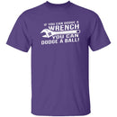 Dodge A Wrench Dodge A Ball T-Shirt CustomCat
