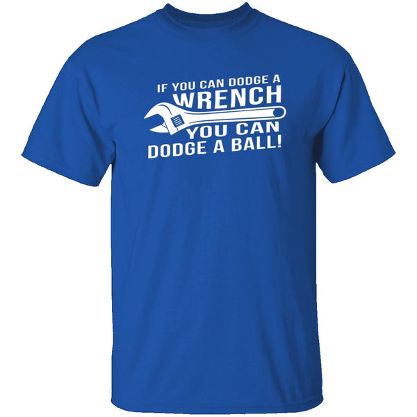 Dodge A Wrench Dodge A Ball T-Shirt CustomCat