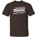 Dodge A Wrench Dodge A Ball T-Shirt CustomCat