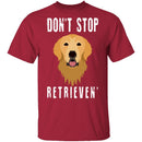 Dog Don't Stop Retrieven T-Shirt CustomCat