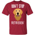 Dog Don't Stop Retrieven T-Shirt CustomCat