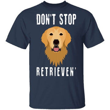 Dog Don't Stop Retrieven T-Shirt CustomCat