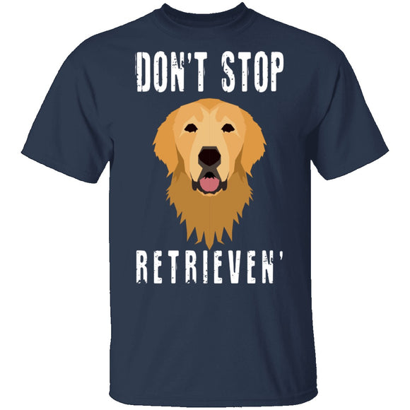 Dog Don't Stop Retrieven T-Shirt CustomCat