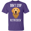 Dog Don't Stop Retrieven T-Shirt CustomCat