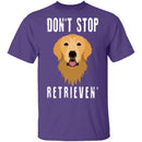 Dog Don't Stop Retrieven T-Shirt CustomCat