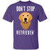 Dog Don't Stop Retrieven T-Shirt CustomCat