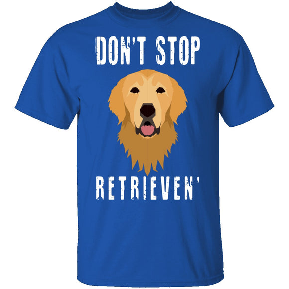 Dog Don't Stop Retrieven T-Shirt CustomCat