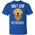 Dog Don't Stop Retrieven T-Shirt CustomCat