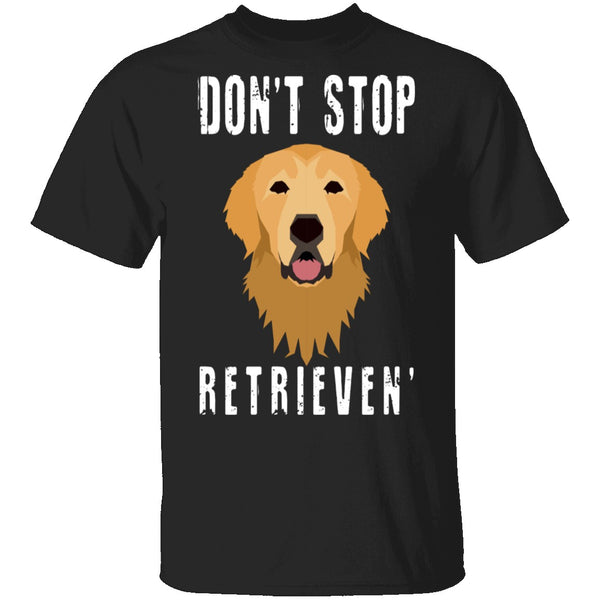 Dog Don't Stop Retrieven T-Shirt CustomCat