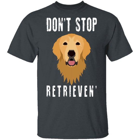 Dog Don't Stop Retrieven T-Shirt CustomCat