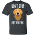 Dog Don't Stop Retrieven T-Shirt CustomCat