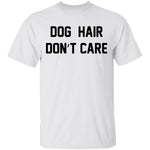 Dog Hair Don't Care T-Shirt CustomCat