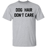 Dog Hair Don't Care T-Shirt CustomCat