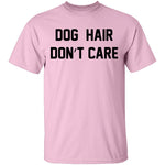 Dog Hair Don't Care T-Shirt CustomCat