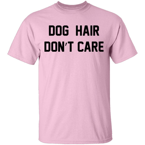 Dog Hair Don't Care T-Shirt CustomCat