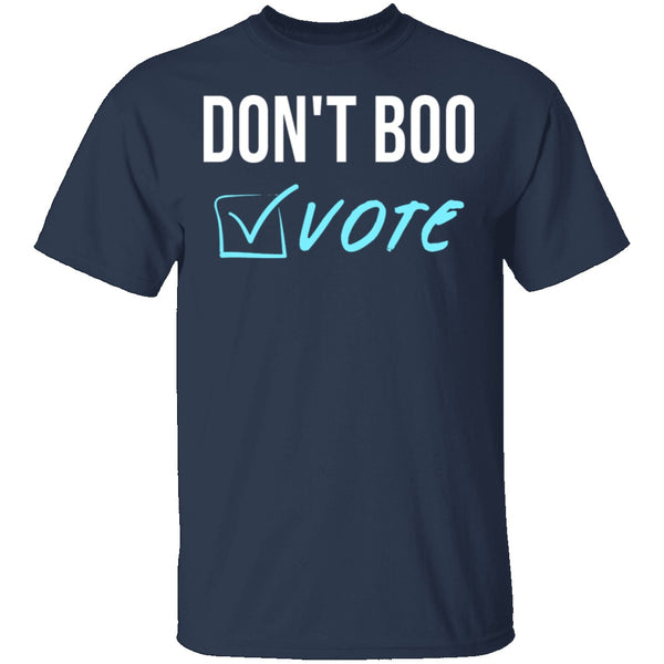 Don't Boo, Vote T-Shirt CustomCat