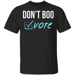 Don't Boo, Vote T-Shirt CustomCat