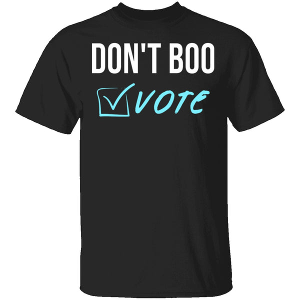 Don't Boo, Vote T-Shirt CustomCat
