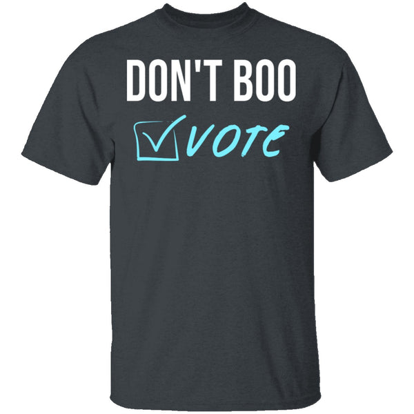 Don't Boo, Vote T-Shirt CustomCat