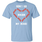Don't Go Bacon My Heart T-Shirt CustomCat