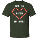 Don't Go Bacon My Heart T-Shirt CustomCat