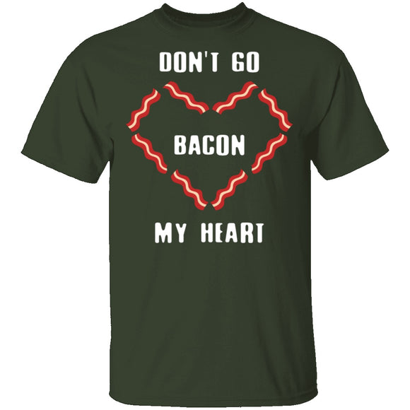 Don't Go Bacon My Heart T-Shirt CustomCat