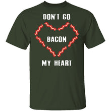 Don't Go Bacon My Heart T-Shirt