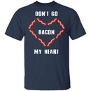 Don't Go Bacon My Heart T-Shirt CustomCat