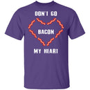 Don't Go Bacon My Heart T-Shirt CustomCat