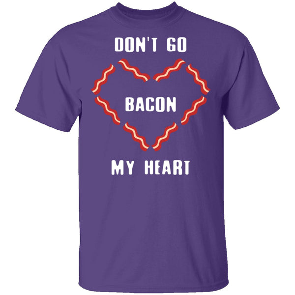 Don't Go Bacon My Heart T-Shirt CustomCat