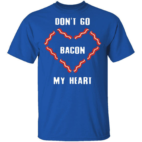 Don't Go Bacon My Heart T-Shirt CustomCat