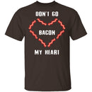 Don't Go Bacon My Heart T-Shirt CustomCat