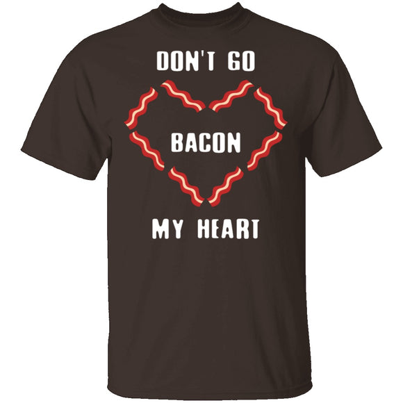 Don't Go Bacon My Heart T-Shirt CustomCat