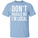 Don't Hassle Me I'm Local T-Shirt CustomCat