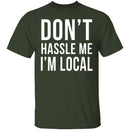 Don't Hassle Me I'm Local T-Shirt CustomCat