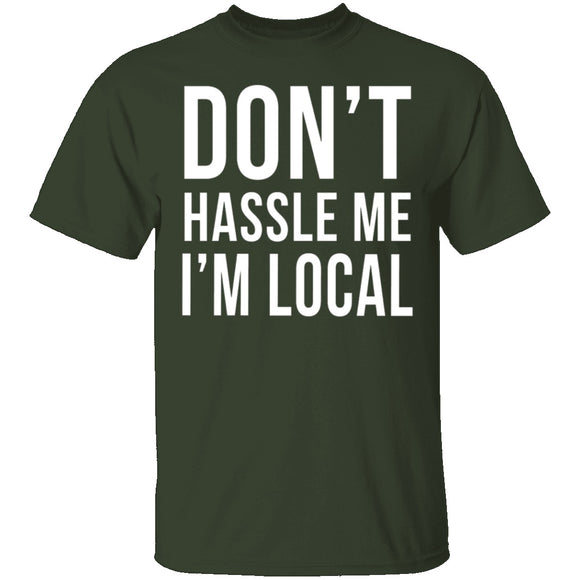 Don't Hassle Me I'm Local T-Shirt CustomCat