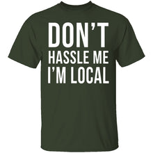 Don't Hassle Me I'm Local T-Shirt