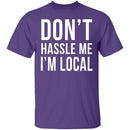 Don't Hassle Me I'm Local T-Shirt CustomCat
